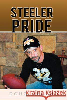 Steeler Pride Doug Yencho 9781468539011 Authorhouse