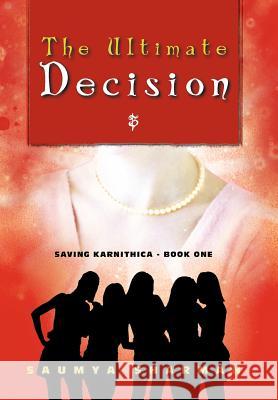 The Ultimate Decision: Saving Karnithica - Book One Sharman, Saumya 9781468539172 Authorhouse