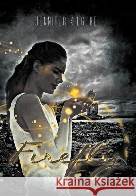 Firefly Jennifer Kilgore 9781468539929 Authorhouse