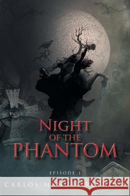 Night of the Phantom: Episode 1 Carlos Manuel Reynosa 9781468540291