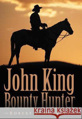 John King Bounty Hunter Robert J. Gossett 9781468540376 Authorhouse