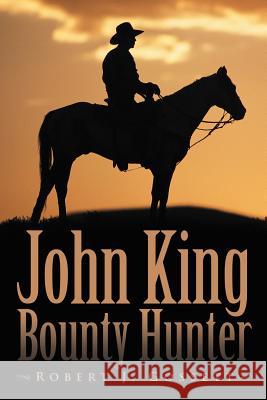 John King Bounty Hunter Robert J. Gossett 9781468540383 Authorhouse