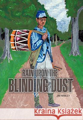 Rain Upon the Blinding Dust Jim Hawley 9781468540642