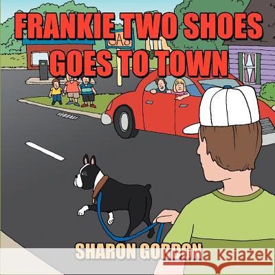 Frankie Two Shoes Goes to Town Sharon Gordon 9781468541632 Authorhouse
