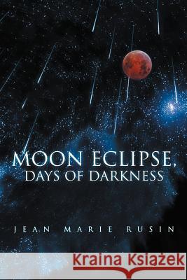 Moon Eclipse, Days of Darkness Jean Marie Rusin 9781468542073 Authorhouse