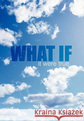 What If: it were true Moore, Kevin E. 9781468542233
