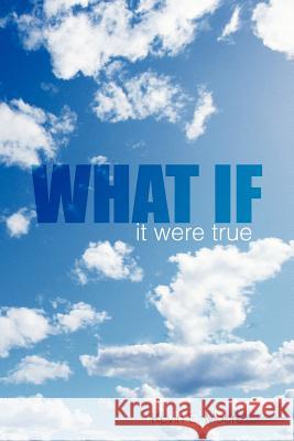 What If: it were true Moore, Kevin E. 9781468542240