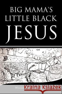 Big Mama's Little Black Jesus Leggette, William Roosevelt 9781468542820 Authorhouse