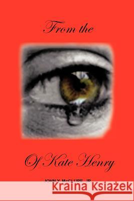 From the Eye of Kate Henry: Memoirs of a Negro Slave Woman McClure, John Y. 9781468543155