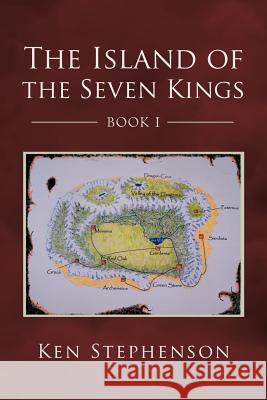 The Island of the Seven Kings Ken Stephenson 9781468543704 Authorhouse