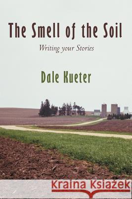 The Smell of the Soil: Writing your Stories Kueter, Dale 9781468544541 Authorhouse
