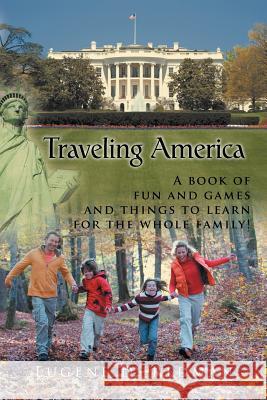 Traveling America: A book of fun and games and things to learn for the whole family! Redman, Eugene D. 9781468544787 Authorhouse