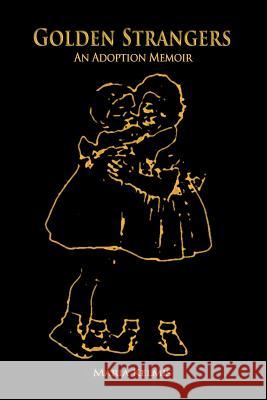 Golden Strangers: An Adoption Memoir Kelmis, Maria 9781468545708 Authorhouse