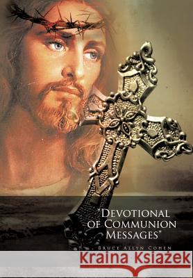 Devotional of Communion Messages Cohen, Bruce Allyn 9781468545807