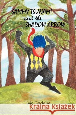 Sammy Tsunami and the Shadow Arrow Luke Gatchalian 9781468545845 Authorhouse