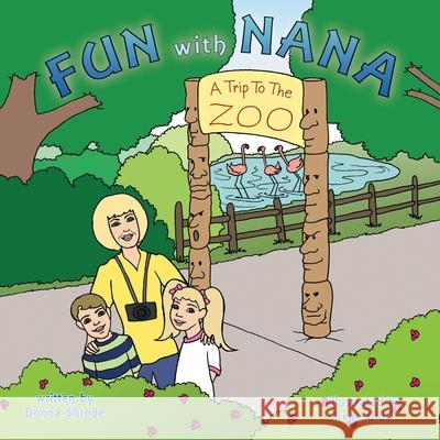 Fun with Nana: A Trip to the Zoo Shrode, Donna 9781468545982 Authorhouse