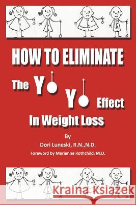 How to Eliminate the Yo Yo Effect in Weight Loss Dori Lunesk 9781468546118