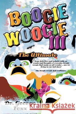 Boogie Woogie III: The Ultimate Foxx, George 9781468546392 Authorhouse