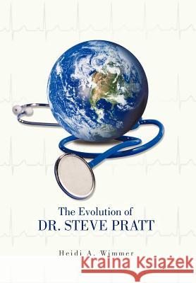 The Evolution of Dr. Steve Pratt Heidi A. Wimmer 9781468547054 Authorhouse