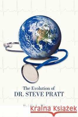 The Evolution of Dr. Steve Pratt Heidi A. Wimmer 9781468547061 Authorhouse