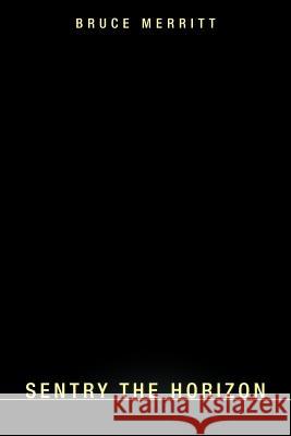 Sentry the Horizon Bruce Merritt 9781468547092 Authorhouse