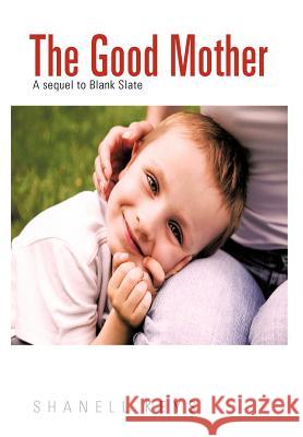 The Good Mother: A Sequel to Blank Slate Keys, Shanell 9781468547627