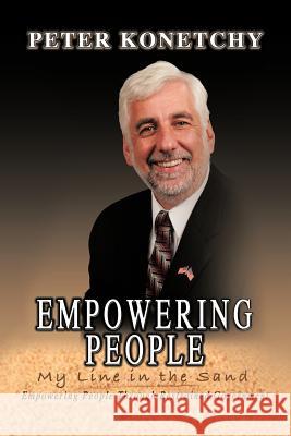 Empowering People: My Line in the Sand Empowering People Through Restrained Government Konetchy, Peter 9781468547979 Authorhouse