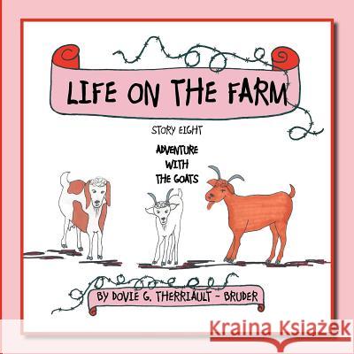 Life on the Farm - Adventure with the Goats: Story Eight Therriault -. Bruder, Dovie G. 9781468548051 Authorhouse