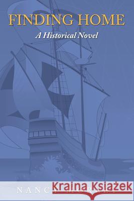 Finding Home: A Historical Novel Morley, Nancy 9781468548457 Authorhouse