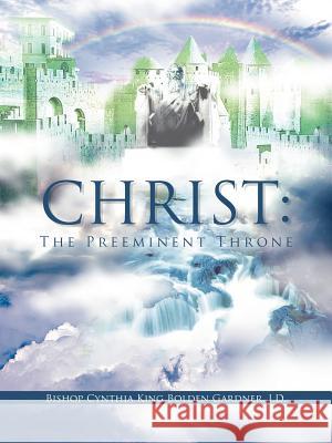 Christ: The Pre Eminent Throne Gardner Jd, Bishop Cynthia King Bolden 9781468549287