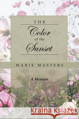 The Color of the Sunset Marie Masters 9781468549676 Authorhouse