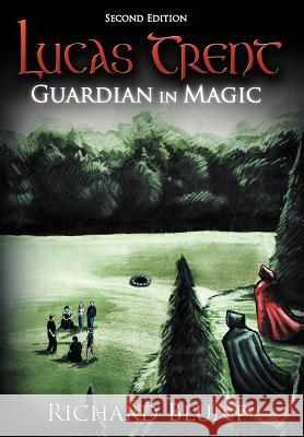 Lucas Trent: Guardian in Magic, Second Edition Blunt, Richard 9781468549706 Authorhouse