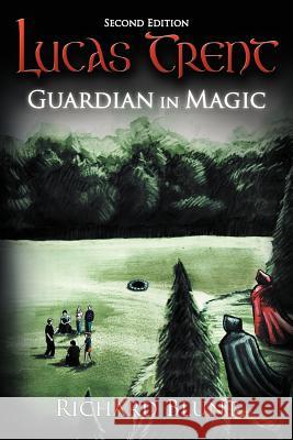 Lucas Trent: Guardian in Magic, Second Edition Blunt, Richard 9781468549713 Authorhouse