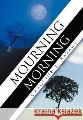 Mourning Morning Caroline R. Savage 9781468549737 Authorhouse