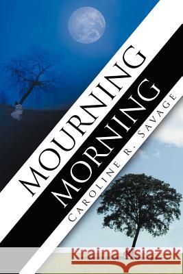 Mourning Morning Caroline R. Savage 9781468549744 Authorhouse