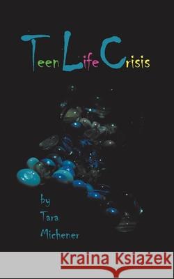 Teen Life Crisis Tara Michener 9781468550382