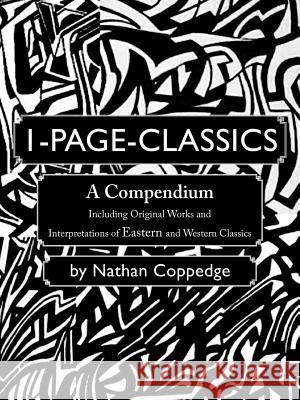 1-Page-Classics: A Compendium Including Original Works and Interpretations of Eastern and Western Classics Coppedge, Nathan 9781468552195 Authorhouse