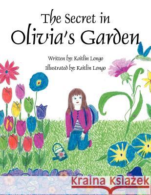 The Secret in Olivia's Garden Kaitlin Longo 9781468552225