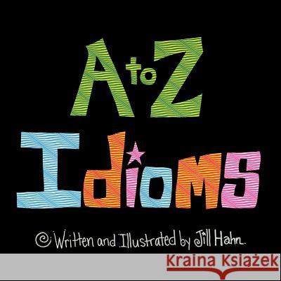 A to Z Idioms Jill Hahn 9781468552546