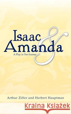 Isaac and Amanda: A Play in Ten Scenes Ziffer, Arthur 9781468552850 Authorhouse