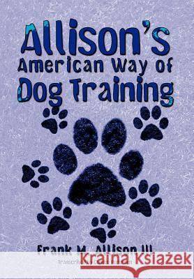 Allison's American Way of Dog Training Frank M. Alliso 9781468552959 Authorhouse