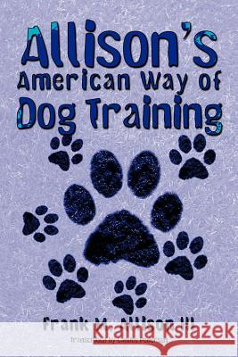 Allison's American Way of Dog Training Frank M. Alliso 9781468552966 Authorhouse