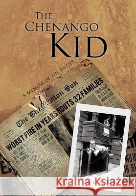 The Chenango Kid: A Memoir of the Fifties Miller, Roger K. 9781468553291