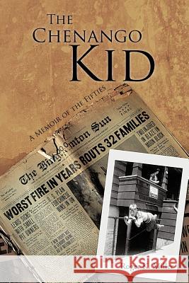 The Chenango Kid: A Memoir of the Fifties Miller, Roger K. 9781468553307