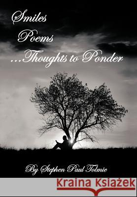 Smiles Poems...Thoughts to Ponder Stephen Paul Tolmie 9781468553796 Authorhouse