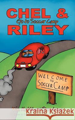 Chel & Riley Adventures: Chel and Riley Go to Soccer Camp Graphman, Wm Matthew 9781468553901 Authorhouse