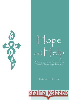 Hope and Help: A Planner for Cancer Patients Going through Chemotherapy Treatment Eilers, Bridgette 9781468554007