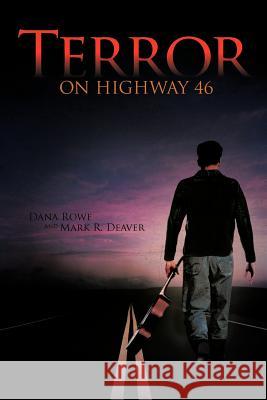 Terror on Highway 46 Dana Rowe Mark R. Deaver 9781468554175