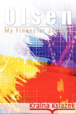 Olsen: My Financial Journey Olsen, John H. 9781468554410