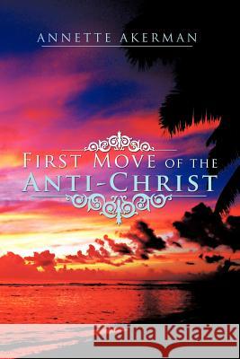 First Move of the Anti-Christ Annette Akerman 9781468554588